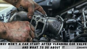 Why Won't A Car Start After Cleaning EGR Valve And What to Do About It